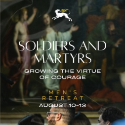 Soldiers and Martyrs: Growing the Virtue of Courage